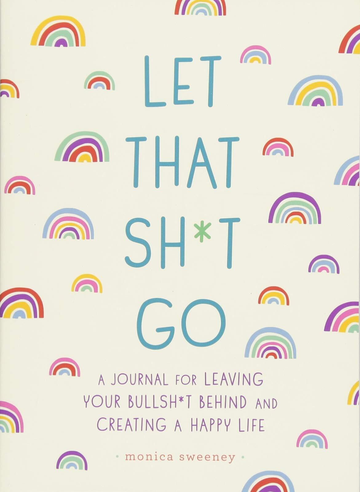 Buy A Journal for Leaving Your Bullsh*t Behind & Creating a Happy Life Let That Sh*t Go book for her.
