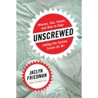 Buy Women, Sex, Power, and How to Stop Letting the System Screw Us All Unscrewed book for her.
