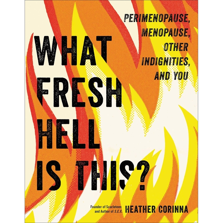 Buy perimenopause, menopause, other indignities & you what fresh hell is this? Book for her.