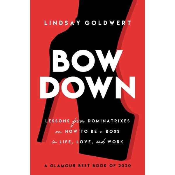 Buy Lessons from Dominatrixes on How to Be a Boss in Life  Love   and  Work Bow Down book for her.