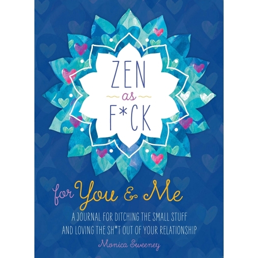 Buy A Journal for Ditching the Small Stuff and Loving the Sh*t Out of Your Relationship Zen as F*ck for You & Me book for her.
