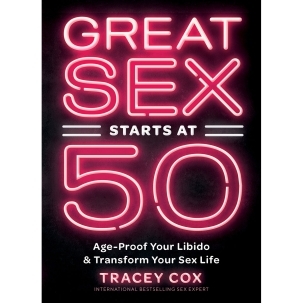 Buy Age Proof Your Libido & Transform Your Sex Life Great Sex Starts at 50 book for her.