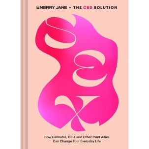 Buy How Cannabis, CBD, and Other Plant Allies Can Change Your Everyday Life The CBD Solution: Sex book for her.