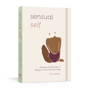 Prompts and Practices for Getting in Touch with Your Body: A Guided Journal Sensual Self