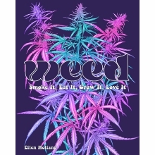 Buy  WEED: Smoke it, Eat it, Grow it, Love it book for her.