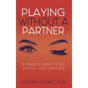Buy A Singles' Guide to Sex, Dating, and Happiness Playing Without A Partner book for her.