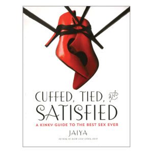 A Kinky Guide to the Best Sex Ever Cuffed, Tied, and Satisfied