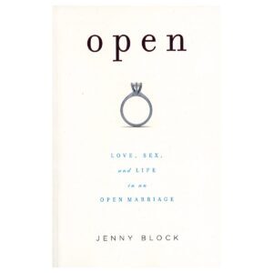 Love, Sex, and Life in an Open Marriage Open: Love, Sex & Life in Open Marriage