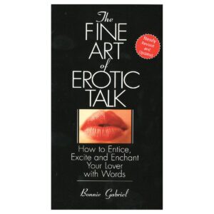 How to Entice, Excite and Enchant Your Lover with Words Fine Art Of Erotic Talk
