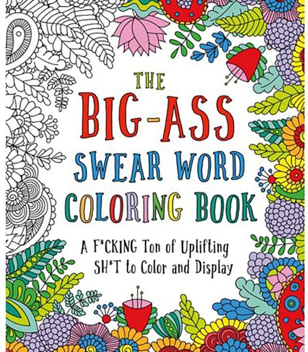 Buy A Ton of F*cking Ton of Uplifting Sh*t to Color Big Ass Swear Word Coloring Book book for her.