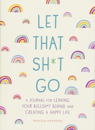 Buy A Journal for Leaving Your Bullsh*t Behind & Creating a Happy Life Let That Sh*t Go book for her.