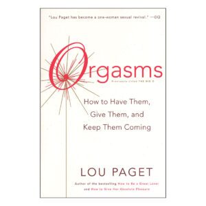How to Have Them, Give Them, and Keep Them Coming Orgasms